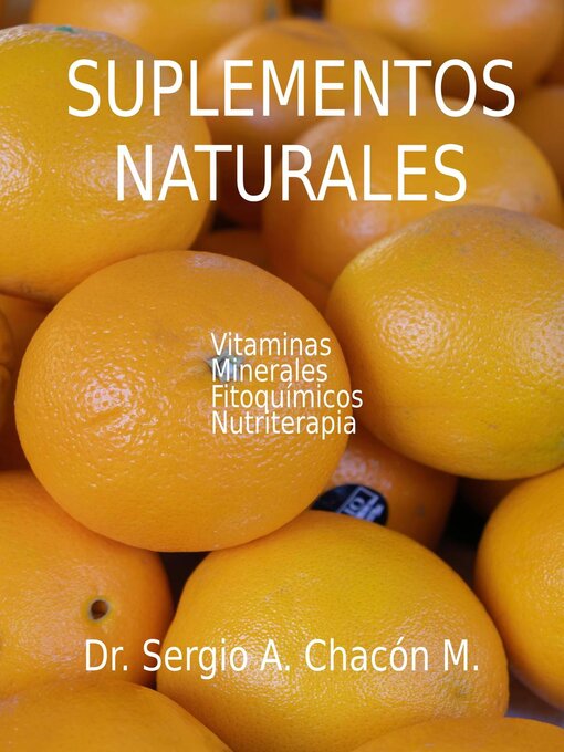 Title details for Suplementos Naturales. Vitaminas, Mierales, Fitoquímicos, Nutriterapia by Sergio A. Chacón M. - Available